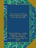 The romance of King Arthur and his knights of the Round Table