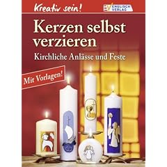 Kreativ sein. Kerzen selbst verzieren: Kirchliche Anl�sse und Feste