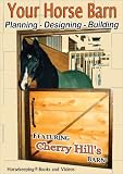 Your Horse Barn: Planning, Designing, Building