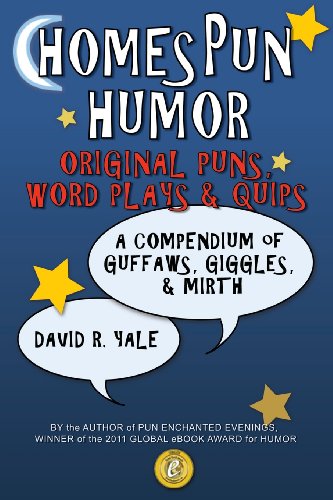 Homespun Humor: Original Puns, Word Plays & Quips: A Compendium of Guffaws, Giggles, & Mirth