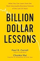 Billion-Dollar Lessons: What You Can Learn from the Most Inexcusable Business Failures of the Last 25 Years