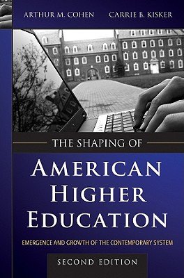 The Shaping of American Higher Education: Emergence and Growth of the Contemporary System   [SHAPING OF AMER HIGHER EDUC-2E] [Hardcover]
