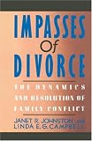 Impasses Of Divorce: The Dynamics and Resolution of Family Conflict