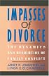 Impasses Of Divorce: The Dynamics and Resolution of Family Conflict