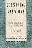 Consuming Passions: Feminist Approaches to Weight Preoccupation and Eating Disorders