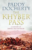 The Khyber Pass: A History of Empire and Invasion
