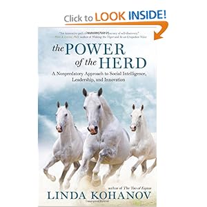 The Power of the Herd: A Nonpredatory Approach to Social Intelligence, Leadership, and Innovation Linda Kohanov