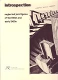 Introspection, Neglected Jazz Figures of the 1950s and Early 1960s
