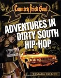 Country Fried Soul: Adventures in Dirty South Hip-Hop