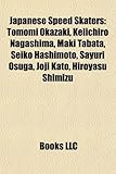Japanese Speed Skaters Japanese Speed Skaters: Tomomi Okazaki, Keiichiro Nagashima, Maki Tabata, Seiko Hashtomomi Okazaki, Keiichiro Nagashima, Maki T-