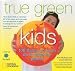 True Green Kids: 100 Things You Can Do to Save the Planet [TRUE GREEN KIDS -OS]