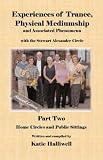 Experiences of Trance, Physical Mediumship and Associated Phenomena with the Stewart Alexander Circle: Part Two Home Circles and Public Sittings, Revised Edition