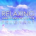 Relaxing Ambient and New Age for Pregnant
