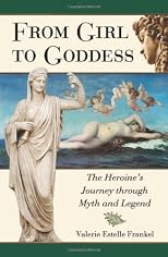 From Girl to Goddess: The Heroine's Journey Through Myth and Legend