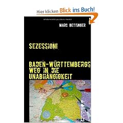 Sezession! Baden-W�rttembergs Weg in die Unabh�ngigkeit