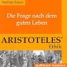 H&ouml;rbuch Die Frage nach dem guten Leben. Aristoteles' Ethik