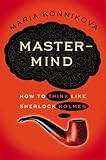 Mastermind: How to Think Like Sherlock Holmes