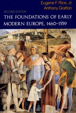 The Foundations of Early Modern Europe,1460-1559 by Jr.,Eugene F. Rice; Grafton,Anthony. [1994,2nd Edition.] Paperback