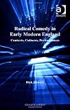 Radical Comedy in Early Modern England: Contexts, Cultures, Performances (Studies in Performance and Early Modern Drama)