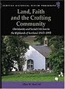 Land, Faith and the Crofting Community: Christianity and Social Criticism in the Highlands of Scotland 1843-1893 (Scottish Historical Review Monographs)
