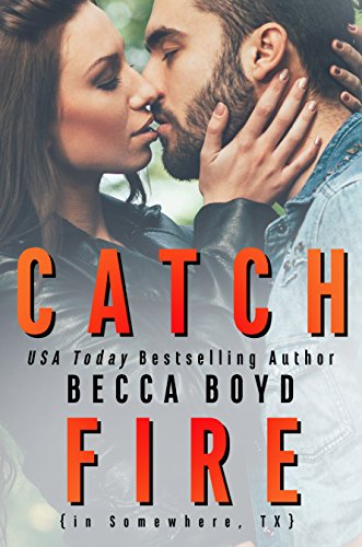 Catch Fire: Somewhere, TX (Line of Fire Book 3)