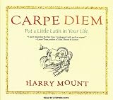 Carpe Diem: Put a Little Latin in Your Life Harry Mount