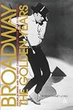 Broadway, the Golden Years: Jerome Robbins and the Great Choreographer-directors, 1940 to the Present