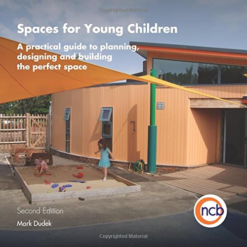 Spaces for Young Children, Second Edition: A practical guide to planning, designing and building the perfect space
By Mark Dudek Spaces for Young Children, Second Edition: A practical guide to planning, designing and building the perfect space
By Mark Dudek