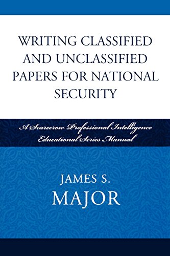 Writing Classified and Unclassified Papers for National Security: A Scarecrow Professional Intelligence Education Series Manual (Security a