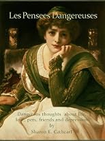 Les Pensees Dangereuses: Dangerous thoughts about life, love, pets, friends and depression