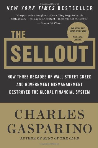 The Sellout How Three Decades of Wall Street Greed and Government Mismanagement Destroyed the Global FinancialB00418I5V8