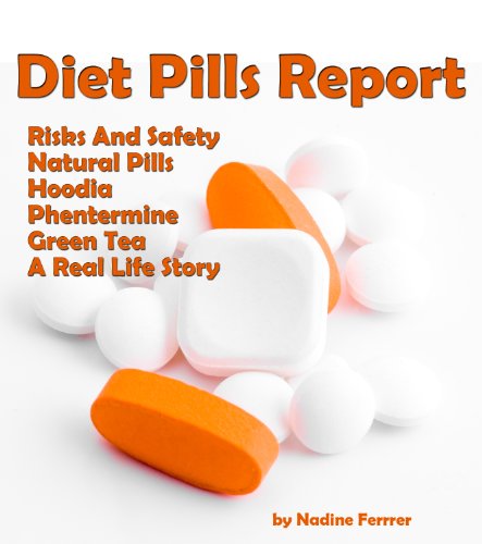Diet Pills Report: Read About Risks And Safety, Natural Pills, Hoodia, Phentermine, Green Tea And A Real Life Story