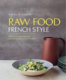 Raw food French style : 115 fresh recipes from the new generation of French chefs