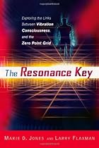 The Resonance Key: Exploring the Links Between Vibration, Consciousness, and the Zero Point Grid