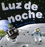 Luz de noche: Un libro sobre la Luna (Night Light: A Book About the Moon) (Ciencia Asombrosa: Exploremos El Espacio)