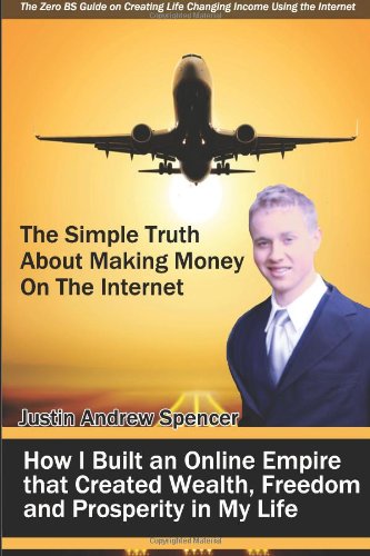 the simple truth about making money on the internet how i built an online empire that created wealth freedom