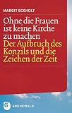 Produkt-Bild: Ohne die Frauen ist keine Kirche zu machen - Der Aufbruch des Konzils und die Zeichen der Zeit