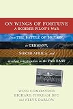 On wings of fortune : a bomber pilot's war from the Battle of Britain, to the air offensive against Germany, bombing in North Africa and accident investigation in the Far East