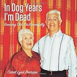 In Dog Years Im Dead: Growing Old Disgracefully