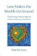Love Makes the Worlds Go Around: The Living Planets Speak - A Book of Planetary Inspirations