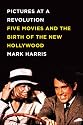 Pictures at a Revolution: Five Movies and the Birth of the New Hollywood
