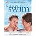 Learn to Swim: Step-by-Step Water Confidence and Safety Skills for Babies and Young Children