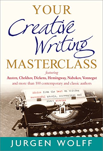 Your Creative Writing Masterclass: Featuring Austen, Chekhov, Dickens, Hemingway, Nabokov, Vonnegut, and more than 100 contemporary and classic ... novels, screenplays and short stories