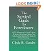 The Survival Guide To Foreclosure: All the information you need to know to survive a foreclosure, restore your credit, and get back into the ranks of home ownership.