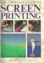 The Complete Guide to Screen Printing (A Quarto Book)