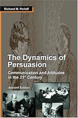 The Dynamics of Persuasion: Communication and Attitudes in the 21st Century (LEA's Communication Series)