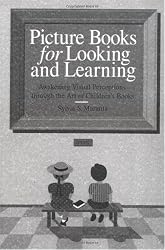 Picture Books for Looking and Learning: Awakening Visual Perceptions through the Art of Children's Books