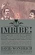 Imbibe!: From Absinthe Cocktail to Whiskey Smash, a Salute in Stories and Drinks to "Professor" Jerry Thomas, Pioneer of the American Bar Featuring the Origina