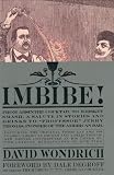 Imbibe!: From Absinthe Cocktail to Whiskey Smash, a Salute in Stories and Drinks to "Professor" Jerry Thomas, Pioneer of the American Bar Featuring the Origina