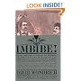 Imbibe!: From Absinthe Cocktail to Whiskey Smash, a Salute in Stories and Drinks to "Professor" Jerry Thomas, Pioneer of the American Bar Featuring the Origina